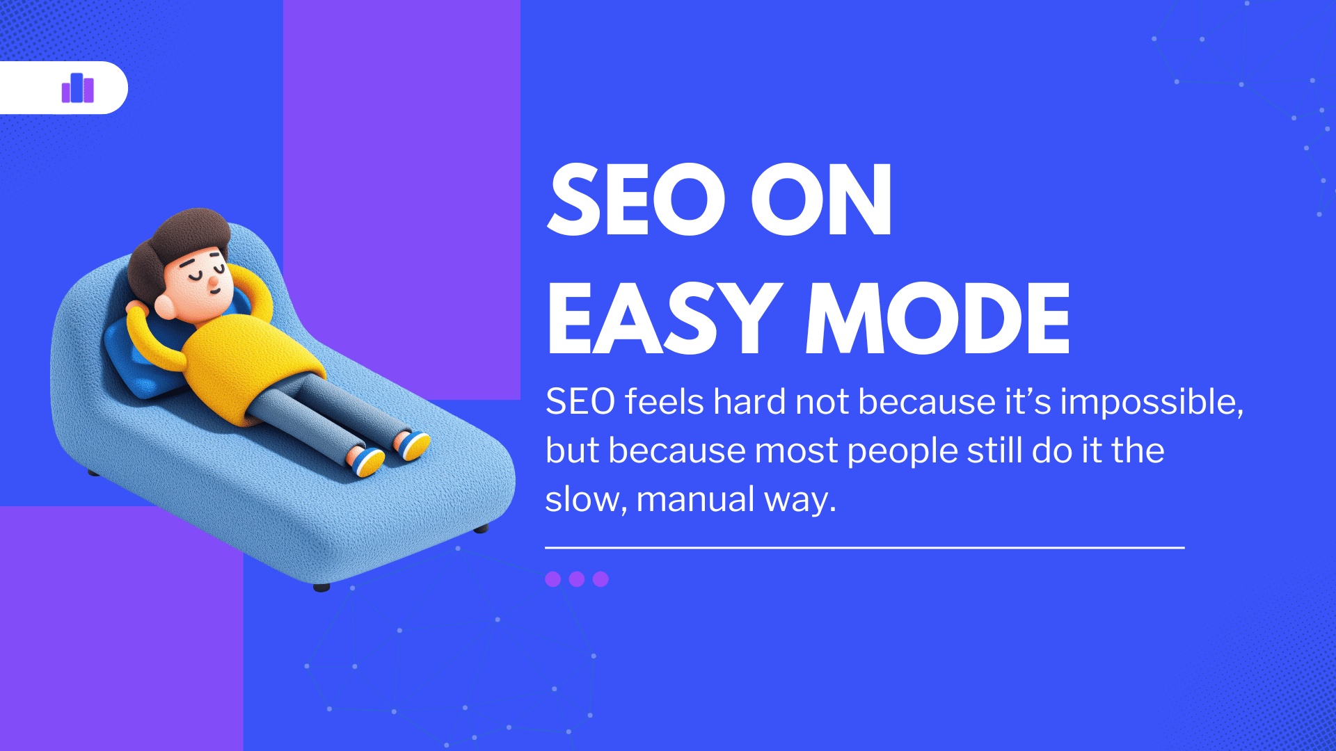 SEO Isn’t Hard. You’re Just Doing It the Slow Way