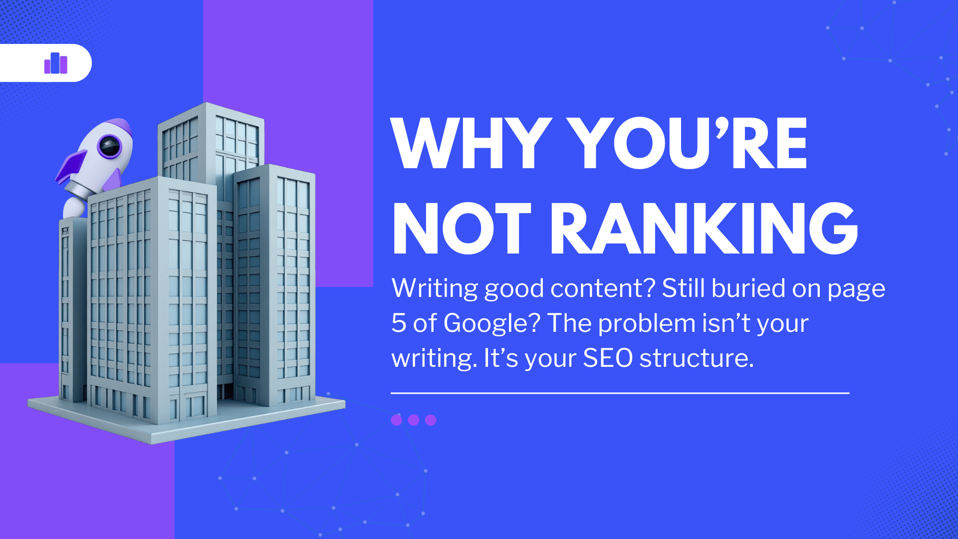 Why Your Content Isn’t Ranking (Even If It’s Good): The Real SEO Fix